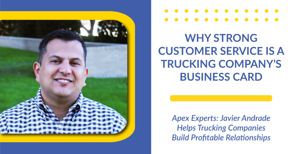 Apex Experts: Javier Andrade Helps Trucking Companies Build Profitable Relationships