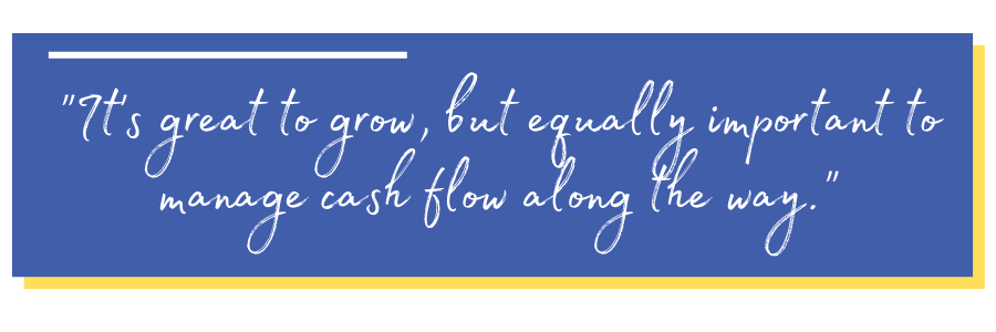 It’s great to grow, but equally important to manage cash flow along the way - Chris Bozek