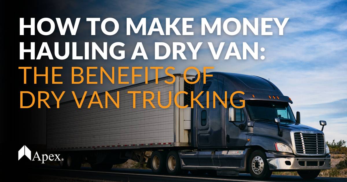 How to Make Money Hauling a Dry Van: The Benefits of Dry Van Trucking