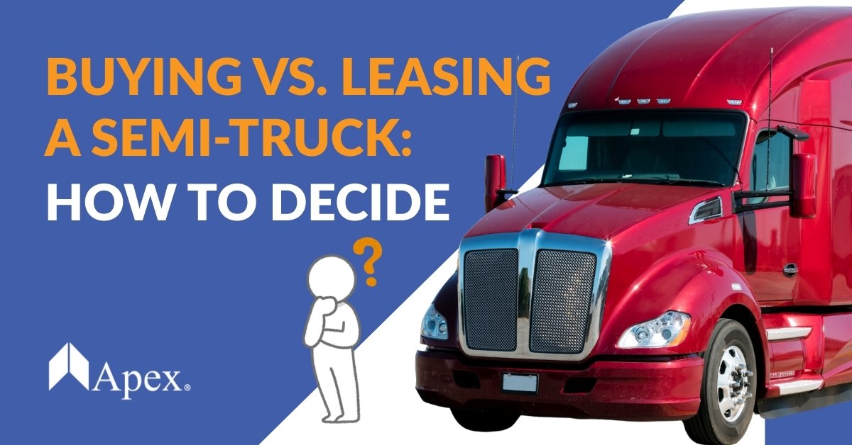 Buying vs. Leasing a Semi-Truck: How to Decide